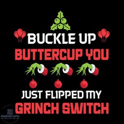 buckle up buttercup you just flipped my grinch switch svg, christmas svg