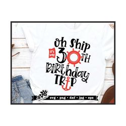 oh ship svg, 30th birthday trip svg design, birthday cruise svg, oh ship png, birthday png, cruise svg file, birthday tr