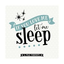 If You Love Me Let Me Sleep SVG, Funny SVG saying, Let Me Sleep Iron on file, Sleep SVG design, Trendy Quote svg, Vinyl
