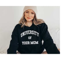 university of your mom, offensive sweatshirt for men women stripper rude dirty sexual saying very funny novelty shirt sa
