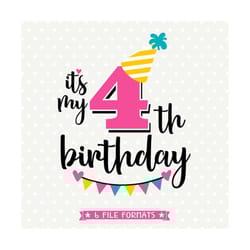 4th birthday svg, girls birthday iron on file, its my birthday shirt svg file, 4 year old svg, fourth birthday svg file,