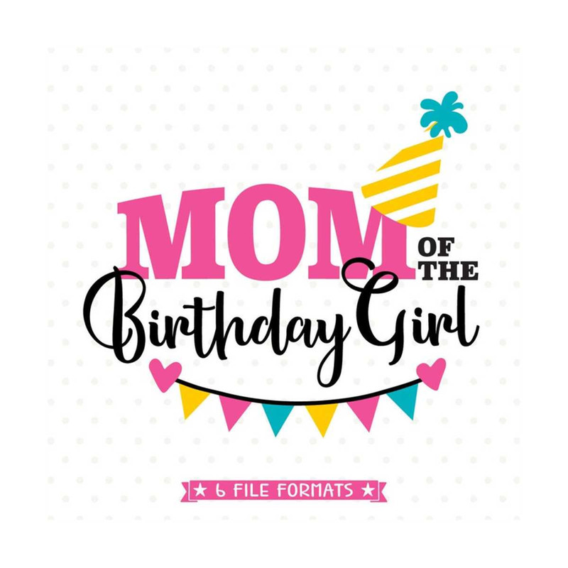MR-792023144958-mom-of-the-birthday-girl-svg-birthday-svg-cut-file-for-mom-image-1.jpg