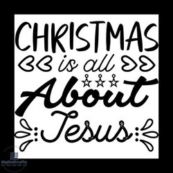 christmas is all about jesus svg, christmas svg, all about jesus svg