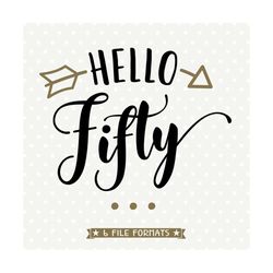 50th birthday file, hello fifty svg, womens birthday svg, birthday shirt svg, commercial use dxf, cuttable svg, cuttable