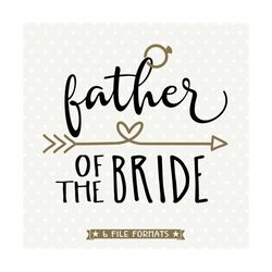 father of the bride svg file, father of bride iron file, brides father cut file, bridal party svg, wedding party shirt,