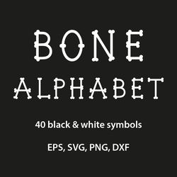 Bones alphabet, Alphabet of bones, Skeleton font, Bone letters in EPS, PNG, DXF and SVG formats
