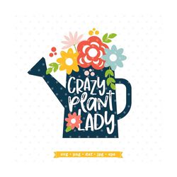 crazy plant lady svg, garden svg file, gardening shirt svg, plant lady png, gardening png, funny svg for women, plant la