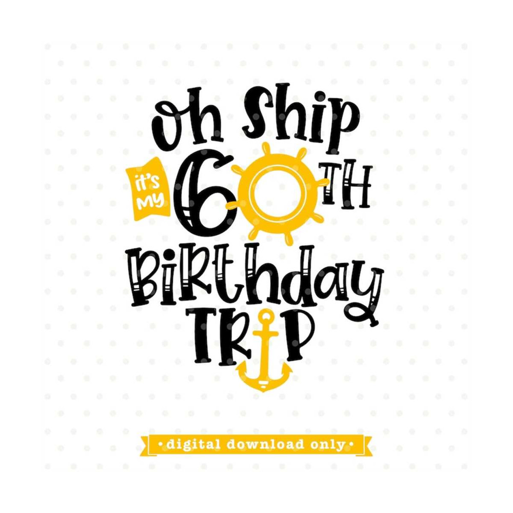 MR-792023153541-oh-ship-svg-60th-birthday-trip-svg-design-birthday-vacation-image-1.jpg