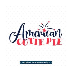 4th of July SVG, American Cutie Pie SVG file, Fourth of July Iron on file, 4th of July Shirt SVG design, Patriotic svg,