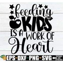 Feeding Kids Is A Work Of Heart, Cafeteria Worker svg, Lunch Lady svg, Student Nutrition svg, Cafeteria Sign svg, Lunchr