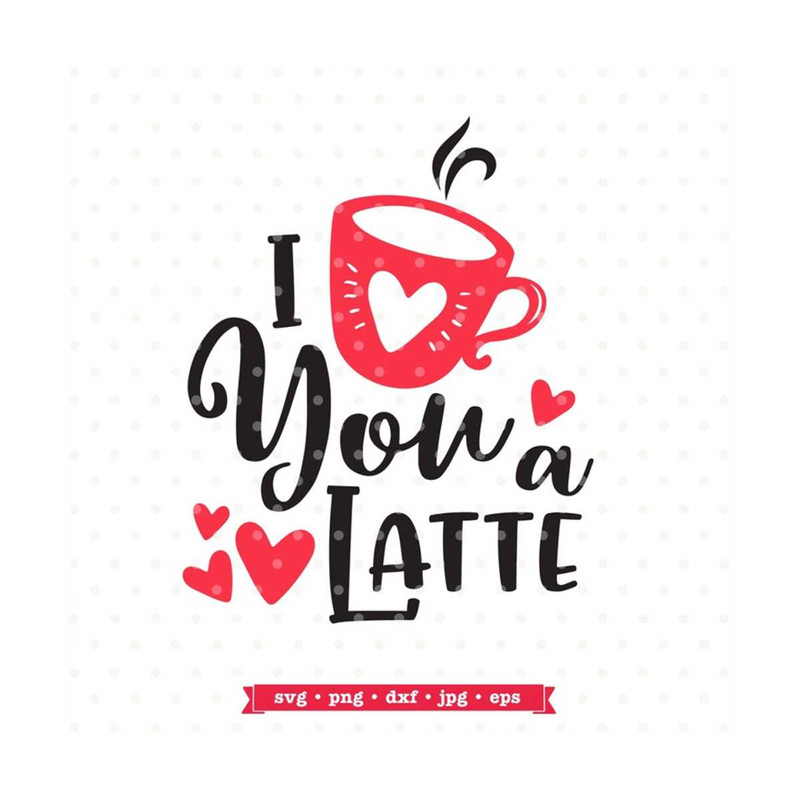 MR-792023162511-love-you-a-latte-valentine-svg-file-image-1.jpg