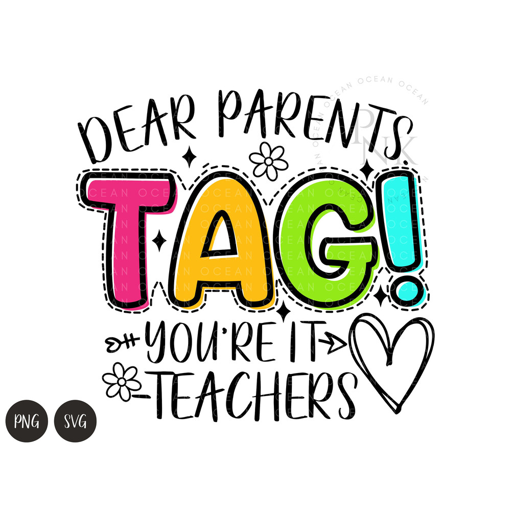Dear Parents, Tag! You're It Shirt svg, Funny Teacher svg, Teacher Sarcasm, Shirt, digital download - 1.jpg