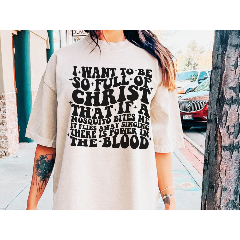 I want to be so full of Christ that if a mosquito bites me, it flies away singing there is power in the blood, Sarcastic Digital design - 1.jpg