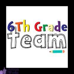 6th grade team back to school svg, back to school svg, 6th grade team svg
