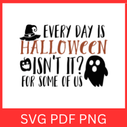 everyday is halloween isn't it for some of us svg | everyday is halloween design svg | halloween design svg