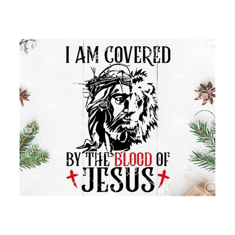 MR-79202318340-i-am-covered-by-the-blood-of-jesus-svg-jesus-svg-lion-svg-image-1.jpg