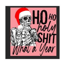 ho ho holy shit what a year svg, skeleton christmas svg 2 svg