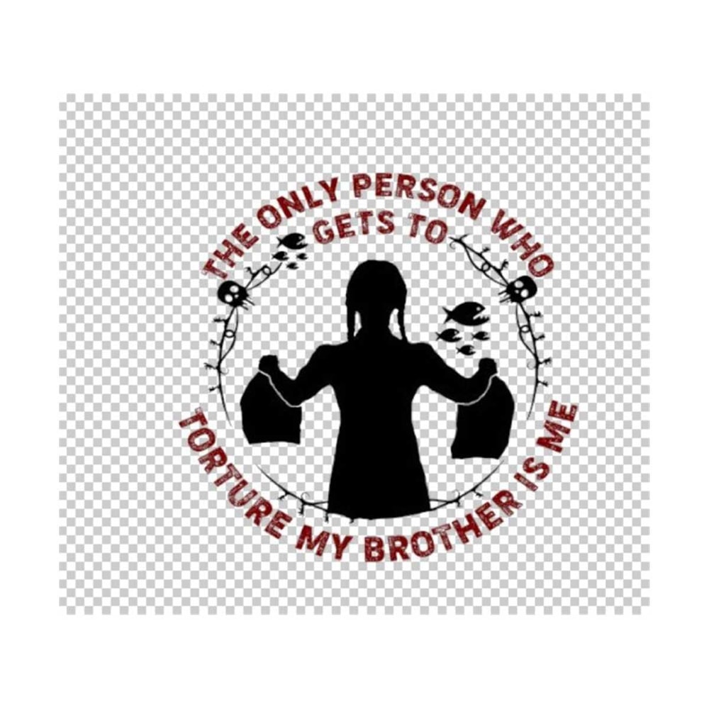 MR-792023184213-the-only-pers0n-who-gets-to-t0rture-my-brother-is-my-svg-image-1.jpg