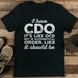 I Have CDO It's Like OCD Tee