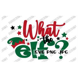 What the Elf Christmas SVG, Christmas t-shirt design, Christmas svg, Funny Christmas svg, Cut File, Sublimation, Printab
