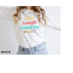 live laugh level up gamer sweatshirt for video game tshirt for fathers day shirt for pc gamer shirt for boyfriend gift i
