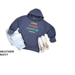 live laugh level up gamer hoodie for video game tshirt for fathers day shirt for pc gamer shirt for boyfriend gift ideas