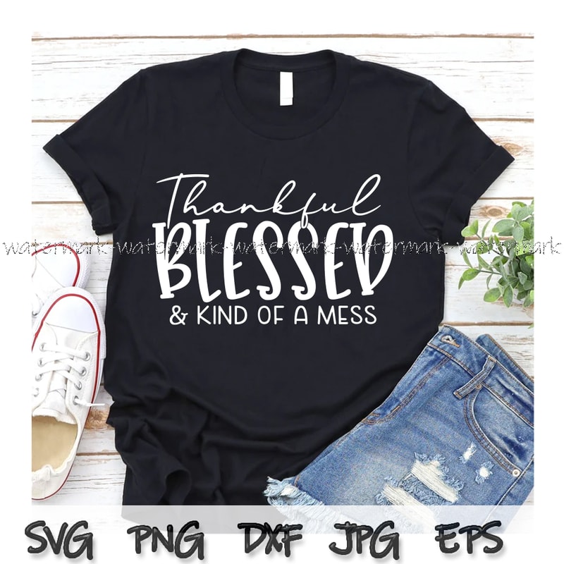 2083 Thankful Blessed And Kind Of A Mess shirt.jpg