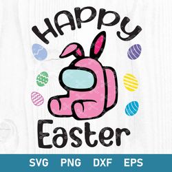 Among Us Happy Easter Svg, Among Us Easter Svg, Happy Easter Svg, Among Us Svg, Png Dxf Eps Digital File