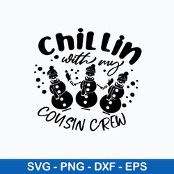 chillin with my cousin crew svg, snowman svg, christmas svg, png dxf eps file