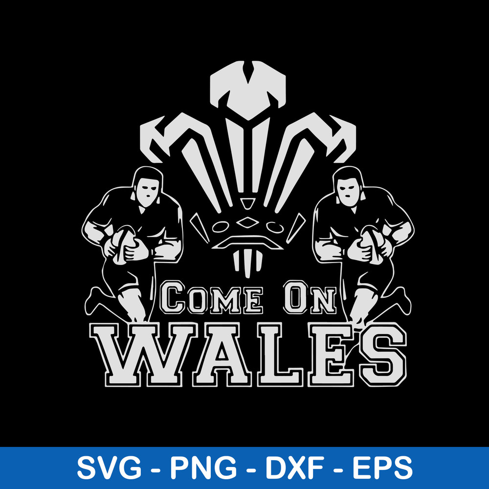 Come On Wales Funny Nations Rugby Svg, Come On Wales Svg, Png Dxf Eps File.jpeg