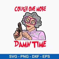 cough one more damn time svg, madea svg, woman svg, png dxf eps file