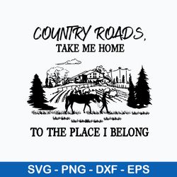 country roads take me home to the place i belong svg, png dxf eps file