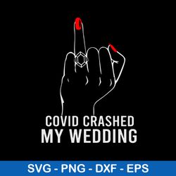 covid crashed my wedding, covid crashed svg, png dxf eps file