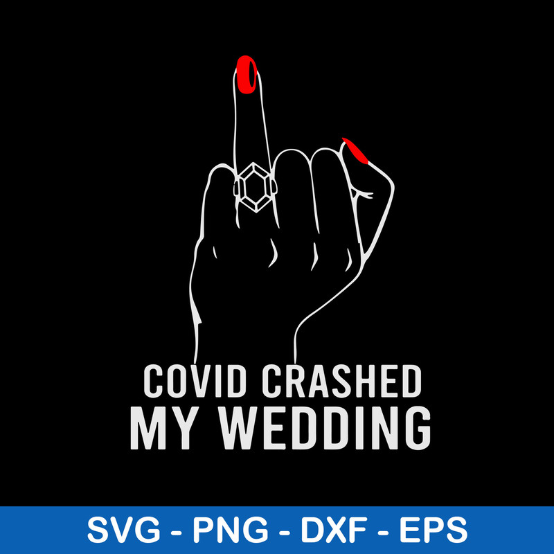 Covid Crashed My Wedding, Covid Crashed Svg, Png Dxf Eps File.jpeg