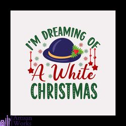 im dreaming of a white christmas svg, christmas svg, hat svg, christmas white svg