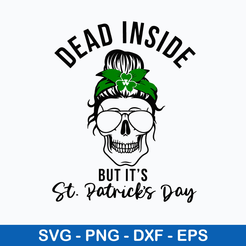 Dead Inside But It_s St. Patrick_s Day Svg, St. Patrick_s Day Svg, Mom Life Svg, Png Dxf Eps File.jpeg