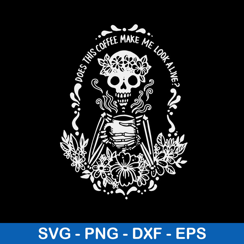 Does This Coffee Make Me Look Alive Svg, Coffe Make Me Look Alive Svg, Png Dxf Eps File.jpeg