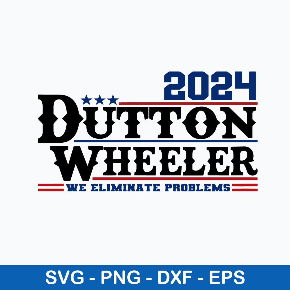 Dutton Wheeler 2024 We Eliminate Problems Svg, Png Dxf Eps File.jpeg