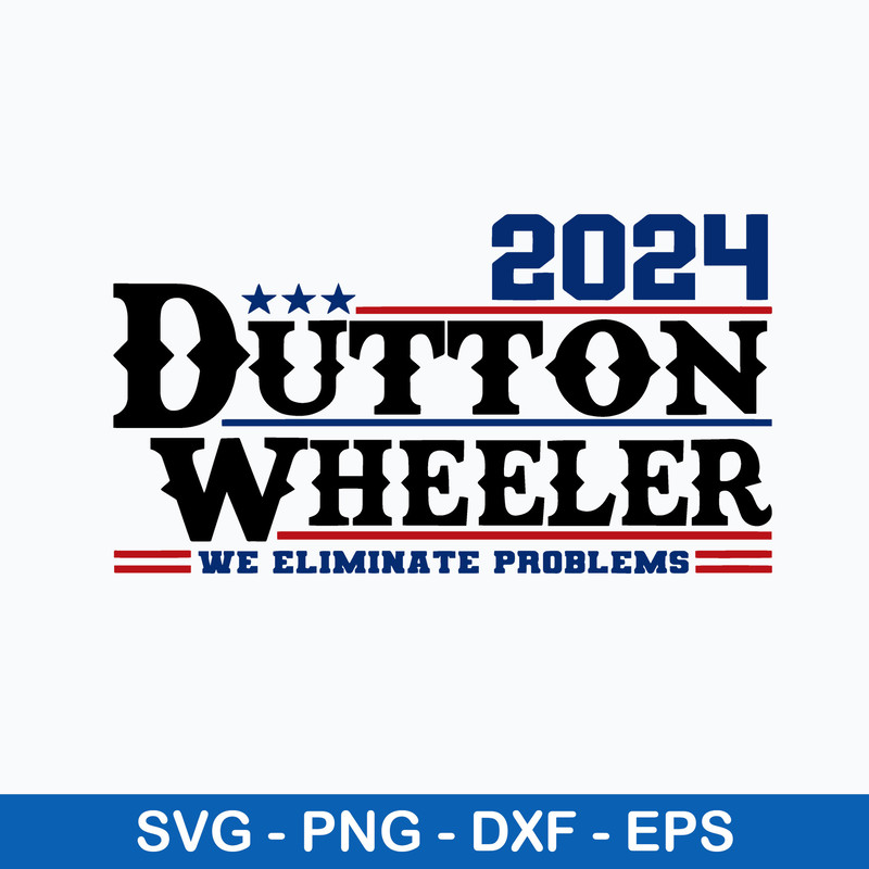 Dutton Wheeler 2024 We Eliminate Problems Svg, Png Dxf Eps File.jpeg