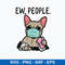Ew People French Bulldog Mask Svg, Bulldog Svg, Png Dxf Eps File.jpeg