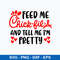 Feed Me Chick Fil A And Tell Me I_m Pretty Svg, Png Dxf Eps File.jpeg
