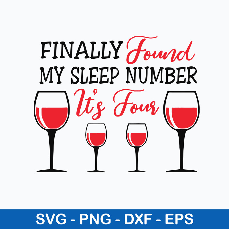 Finally Found My Sleep Number It_s Four Wine Svg, Png Dxf Eps File.jpeg
