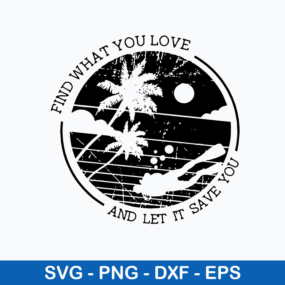 Find What You Love And Let It Save You Svg, Vacation Svg, Png Dxf Eps File.jpeg