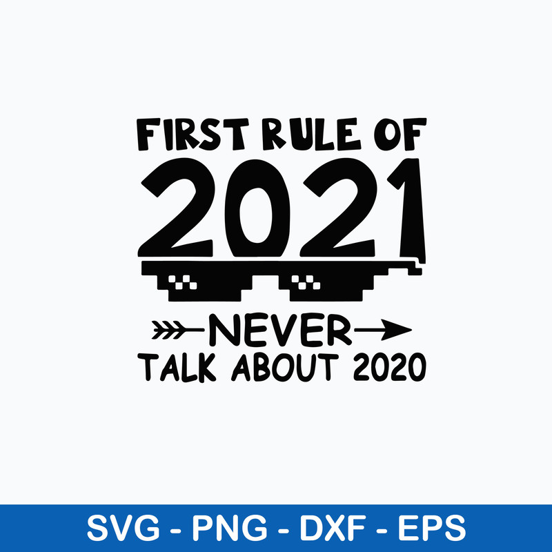 First Rule Of 2021 Never Talk About 2020 New Year Svg, Png Dxf Eps Digital File.jpeg