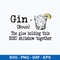 Gin The Glue Holding This 2020 Shitshow Togetther Svg, Gin Definition The Glue Holding Svg, Png Dxf Eps File.jpeg