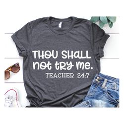 funny teacher svg, thou shall not try me svg, teacher 24 7, teacher shirt, thou shalt not try me quote svg cut files for
