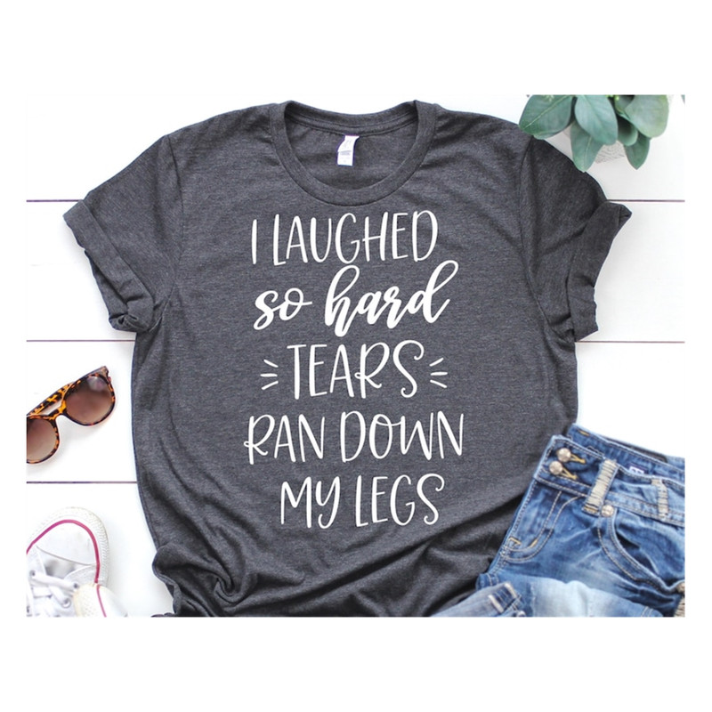 MR-89202343412-i-laughed-so-hard-tears-ran-down-my-legs-svg-funny-saying-image-1.jpg