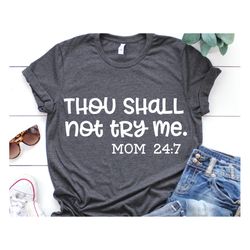 funny mom svg, thou shall not try me svg, mom 24 7, thou shalt not try me, mom 24 7 saying svg, mom shirt svg files for