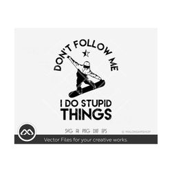 snowboard SVG Don't follow me I do stupid things - snowboarding svg, winter svg, skiing svg, snowboarder svg, silhouette