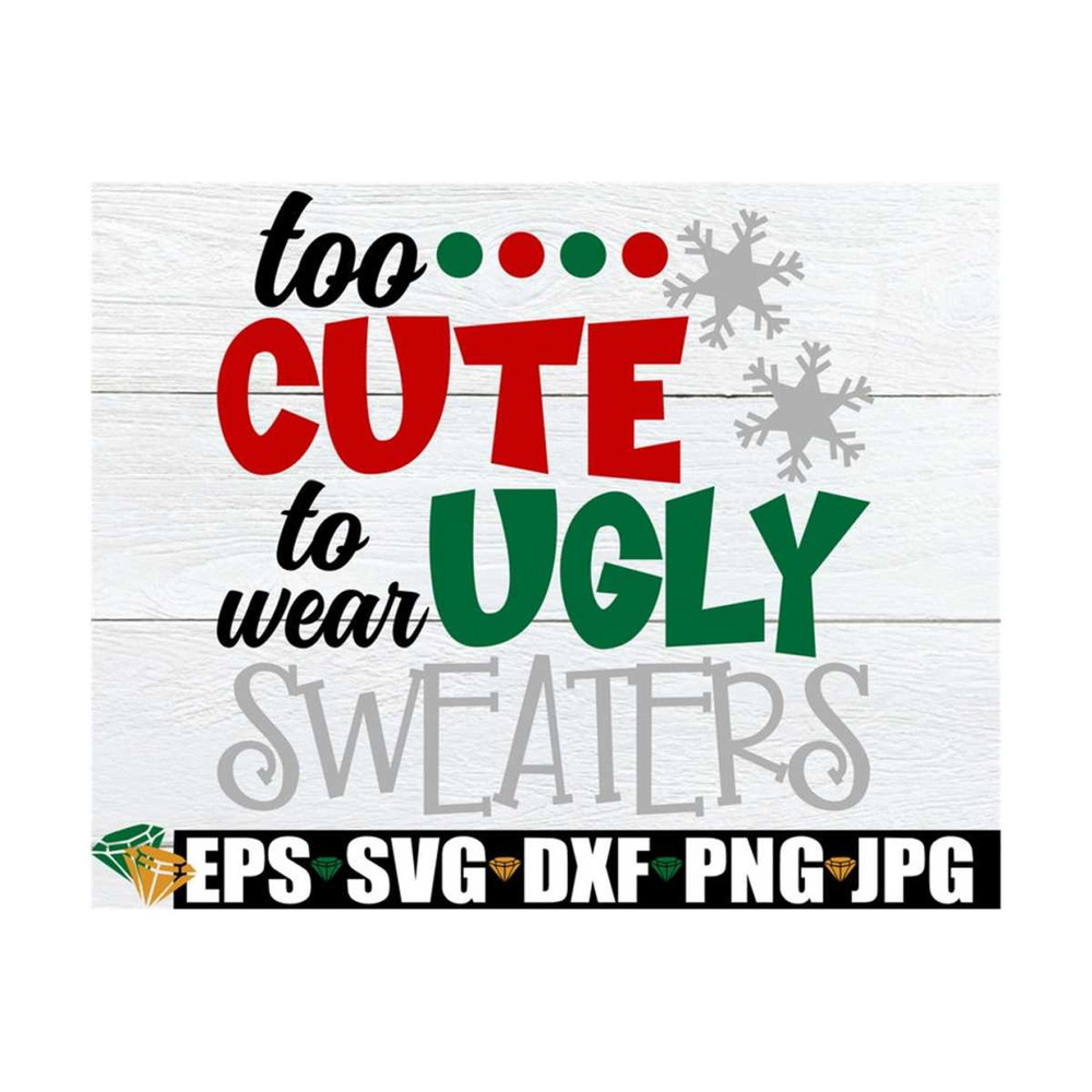 MR-8920238943-too-cute-to-wear-ugly-sweaters-funny-christmas-shirt-svg-image-1.jpg